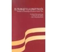 El Trabajo Y La Constitución. Estudios En Homenaje Al Profesor Alonso Olea