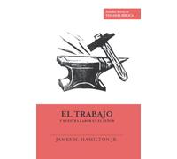 El trabajo y nuestra labor en el Señor (Estudios Breves de Teología Bíblica)