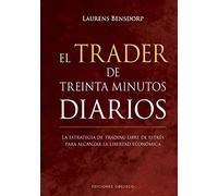 El trader de treinta minutos diarios: La estrategia de trading libre de estrés para alcanzar la libertad ecoómica (Éxito) (Empresa)