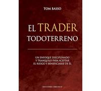 El trader todorerreno: Un enfoque disciplinado y tranquilo para aceptar el riesgo y beneficiarse de él (Éxito) (Empresa)