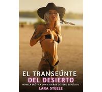 El Transeúnte del Desierto: Novela Erótica con Escenas de Sexo Explícito - para Adultos