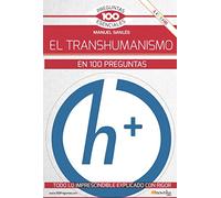 EL TRANSHUMANISMO EN 100 PREGUNTAS (100 Preguntas esenciales)