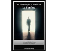 EL TRANSITAR POR EL MUNDO DE LA SOMBRA: UNA VISIÓN ESPIRITUAL DEL MUNDO DE LA SOMBRA COMO APRENDIZAJE DE TRASCENDENCIA
