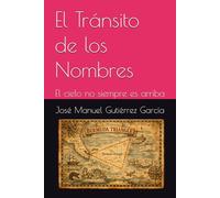 El Tránsito de los Nombres: El cielo no siempre es arriba (Tetralogía del Triángulo de las Bermudas)