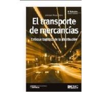 El Transporte De Mercancias: Enfoque Logistico De Distribucion (2ª Ed.