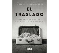 El traslado: Narrativas contra la idiotez y la barbarie (Ensayo y Pensamiento)