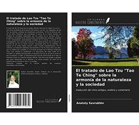 El tratado de Lao Tzu "Tao Te Ching" sobre la armonía de la naturaleza y la sociedad: traducción del chino antiguo, análisis y comentario