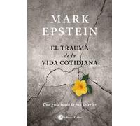 El trauma de la vida cotidiana | Daniel Mark Epstein