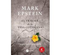 El trauma de la vida cotidiana: Una guía hacia la paz interior (SIN COLECCION)