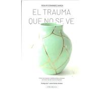 EL TRAUMA QUE NO SE VE: Cómo acompañar a adolescentes y jóvenes con historias de trauma temprano