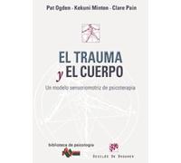 El trauma y el cuerpo: Un modelo sensoriomotriz de psicoterapia: 160 (Biblioteca de Psicología)