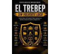 EL TREBEP SIN VOLVERTE LOCO: Estatuto Básico del Empleado Público explicado con ejemplos, trampas de examen y lenguaje claro