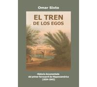 El tren de los egos: Historia documentada del primer ferrocarril de Hispanoamérica (1834-1842)