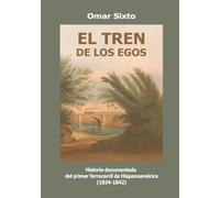 El tren de los egos: Historia documentada del primer ferrocarril de Hispanoamérica (1834-1842)