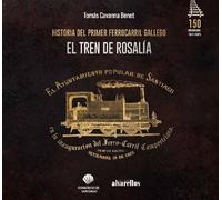 EL TREN DE ROSALÍA: Historia del primer ferrocarril gallego (Ilustrada)