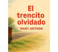 El trencito olvidado: Donde terminan las vías… comienza la esperanza