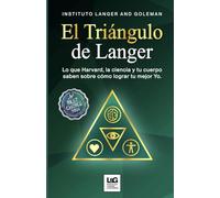 El Triángulo de Langer: Lo que Harvard, la ciencia y tu cuerpo saben sobre cómo lograr tu mejor Yo.