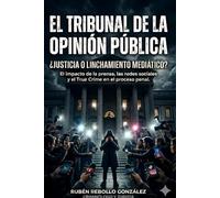 El tribunal de la opinión pública: Juicios paralelos y presunción de inocencia (Cuadernos de criminología, juicios paralelos y derecho penal)