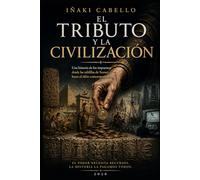 EL TRIBUTO Y LA CIVILIZACION: UNA HISTORIA DE IMPUESTOS DESDE LAS TABLILLAS DE SUMERIA HASTA EL SIFON CONTEMPORANEO (HAZLO FACIL , GEOPOLITICA)