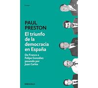 El triunfo de la democracia en España: De Franco a Felipe González pasando por Juan Carlos (Ensayo | Historia)