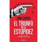 El triunfo de la estupidez: Por qué la ignorancia es más peligrosa que la maldad (Best Seller)