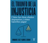El triunfo de la injusticia: Cómo los ricos evaden impuestos y cómo hacer que paguen (Economía)