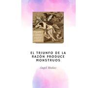 El triunfo de la razón produce monstruos