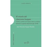El triunfo del clasicismo burgués: Estética y política en la ópera cómica y el drama durante la segunda mitad del siglo XVIII: 79 (Arte y Humanidades)