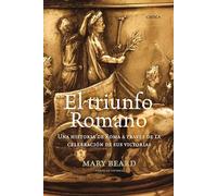 El triunfo romano: Una historia de Roma a través de la celebración de sus victorias: 1 (Tiempo de Historia)
