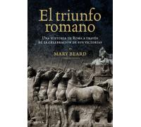 El triunfo romano: Una historia de Roma a través de la celebración de sus victorias (Tiempo de Historia)