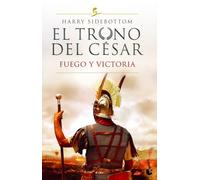 El trono del césar. Fuego y victoria: Serie El trono del césar 3 (Novela histórica)