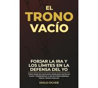 El Trono Vacío: Cómo dejar de complacer, establecer límites sin culpa y transformar la ira en poder personal tras el trauma familiar. (Neurociencia y Psicología profunda del trauma)