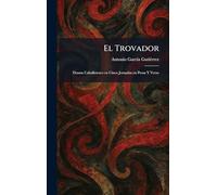 El Trovador: Drama Caballeresco en Cinco Jornadas en Prosa Y Verso