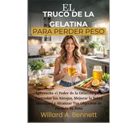 EL TRUCO DE LA GELATINA PARA PERDER PESO: Aprovecha el Poder de la Gelatina para Controlar los Antojos, Mejorar la Salud Intestinal y Alcanzar Tus Objetivos de Pérdida de Peso