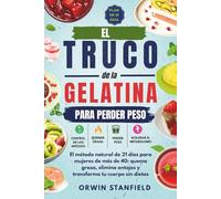 El Truco de la Gelatina para Perder Peso: El método natural de 21 días para mujeres de más de 40: quema grasa, elimina antojos y transforma tu cuerpo sin dietas