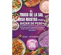 EL TRUCO DE LA SAL ROSA RECETAS PARA BAJAR DE PESO: El sencillo ritual matutino de 5 minutos y el reto de 30 días para acelerar el metabolismo, aumentar la energía, reducir los antojos y quemar