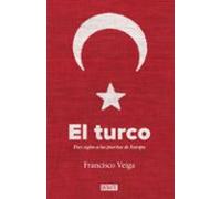 El Turco: Diez Siglos A Las Puertas De Europa