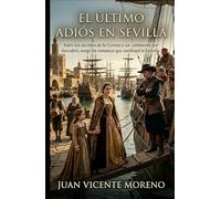 EL ÚLTIMO ADIÓS EN SEVILLA: Un amor sin fronteras. Un destino sin retorno