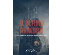 EL ÚLTIMO ANÁLOGO: En Un Mundo Sin Recuerdos, Él Es La Última Chispa