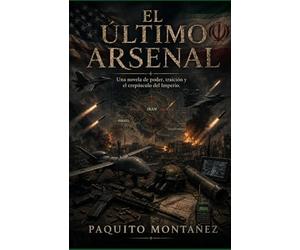 EL ÚLTIMO ARSENAL: Una novela de poder, traición y el crepúsculo del Imperio
