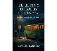 El último autobus de las 22:40: Una novela corta de terror psicológico y bucles temporales en la España rural (Pueblos Olvidados nº 2)