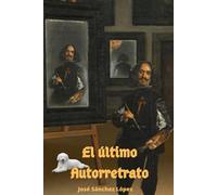 El último Autorretrato: Misterio entorno al autorretrato de Diego de Velázquez (Novela)