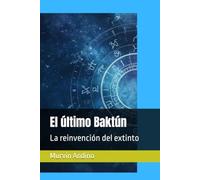 El último Baktún: La reinvención del extinto