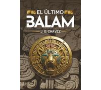 El último Balam: Novela histórica que entrelaza mitología maya, fantasía y misterio