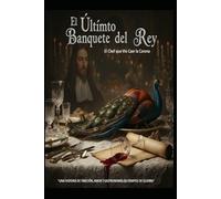 El Último Banquete del Rey/ El Chef que Vio Caer la Corona