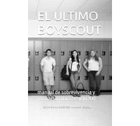 EL ULTIMO BOYSCOUT: manual de sobrevivencia y formación para el siglo XXI
