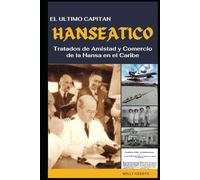 EL ULTIMO CAPITAN HANSEATICO: Tratados de Amistad y Comercio de la Hansa en el Caribe
