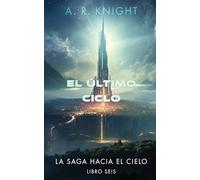 El Último Ciclo: 6 (La Saga Hacia el Cielo)