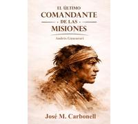 El último comandante de las Misiones: Andrés Guacurarí