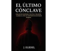 EL ÚLTIMO CÓNCLAVE: Thriller de suspenso, política y religión: cuando el Papa se convierte en dictador mundial